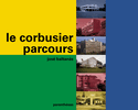 Le Corbusier, parcours [nouvelle édition]